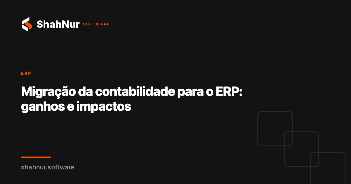 Migração da contabilidade para o ERP: ganhos e impactos