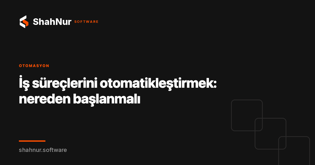 İş süreçlerini otomatikleştirmek: nereden başlanmalı