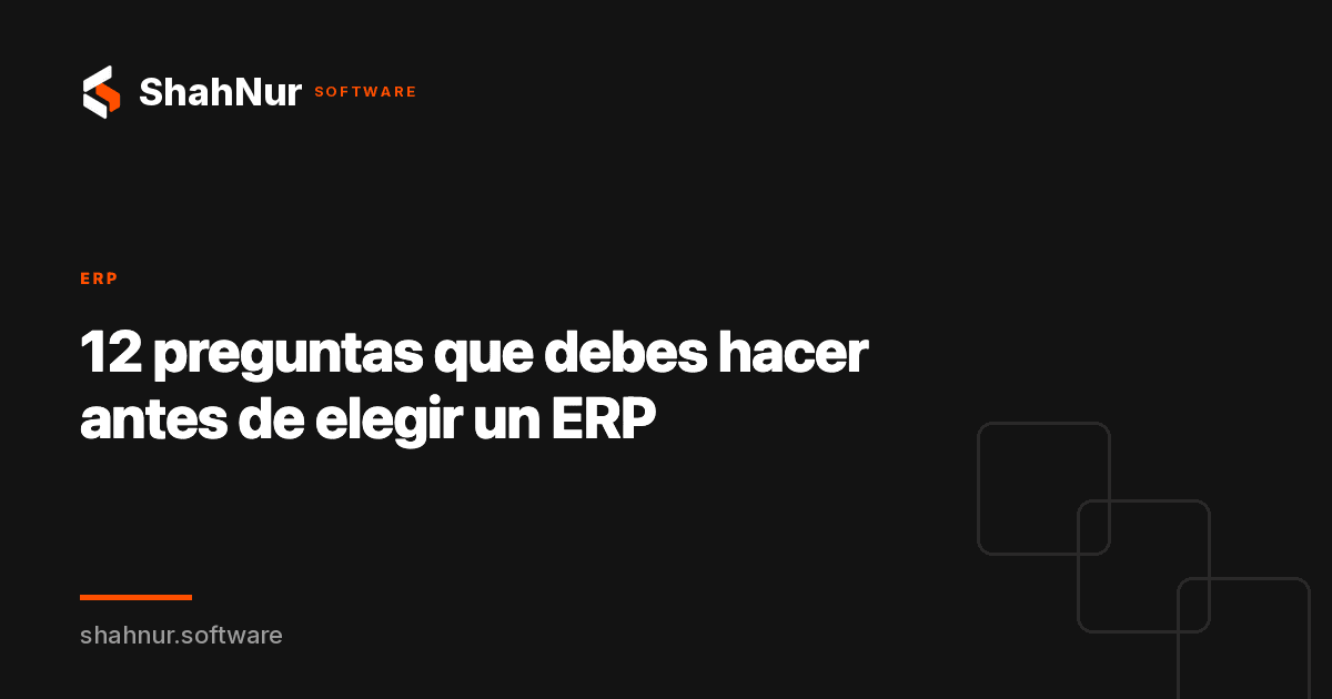 12 preguntas que debes hacer antes de elegir un ERP