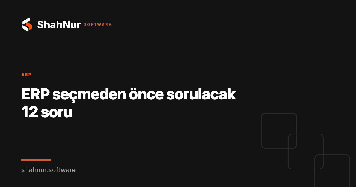 ERP seçmeden önce sorulacak 12 soru