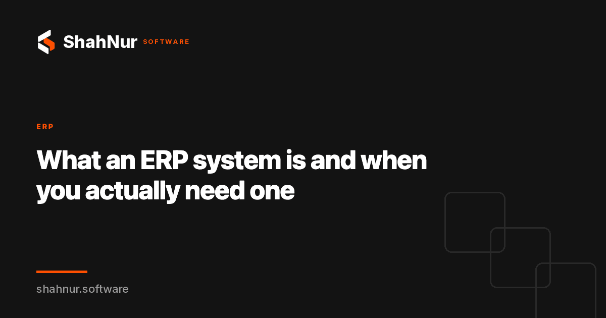 What an ERP system is and when you actually need one