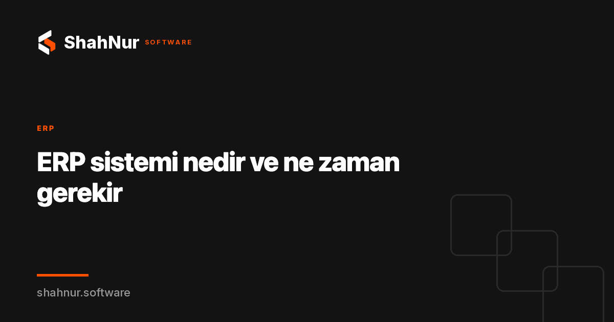 ERP sistemi nedir ve ne zaman gerekir