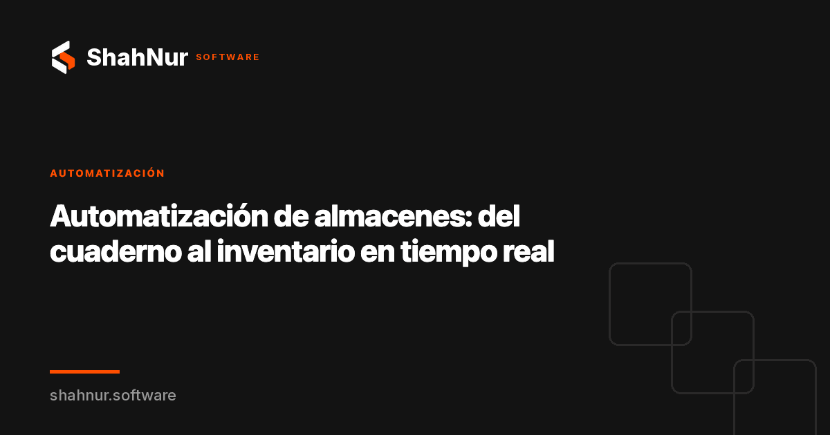 Automatización de almacenes: del cuaderno al inventario en tiempo real