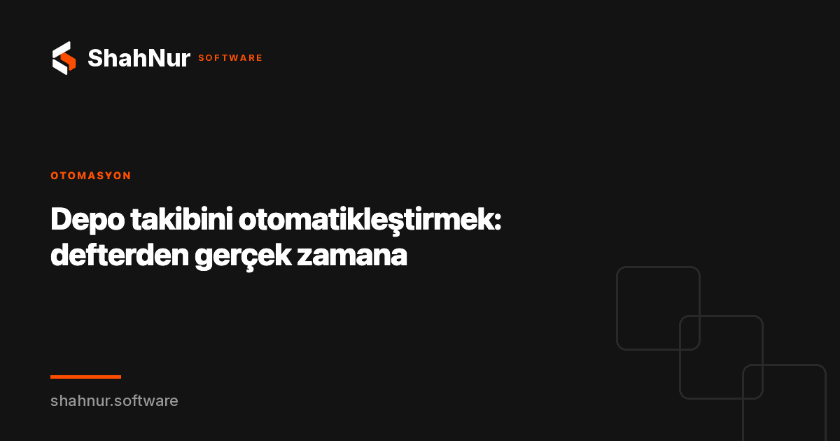 Depo takibini otomatikleştirmek: defterden gerçek zamana