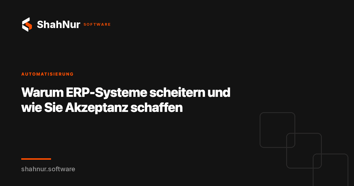 Warum ERP-Systeme scheitern und wie Sie Akzeptanz schaffen