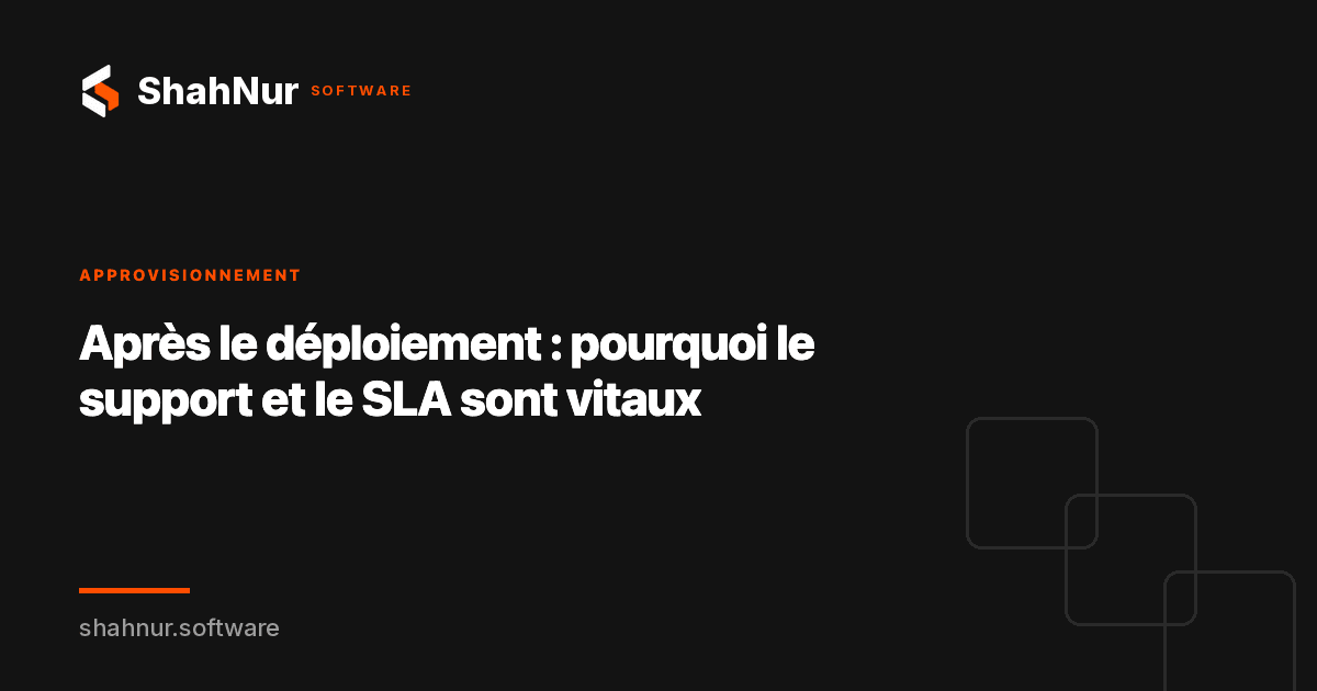 Après le déploiement : pourquoi le support et le SLA sont vitaux