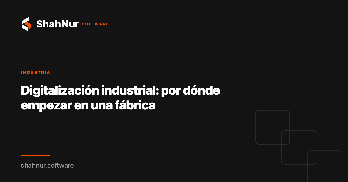 Digitalización industrial: por dónde empezar en una fábrica