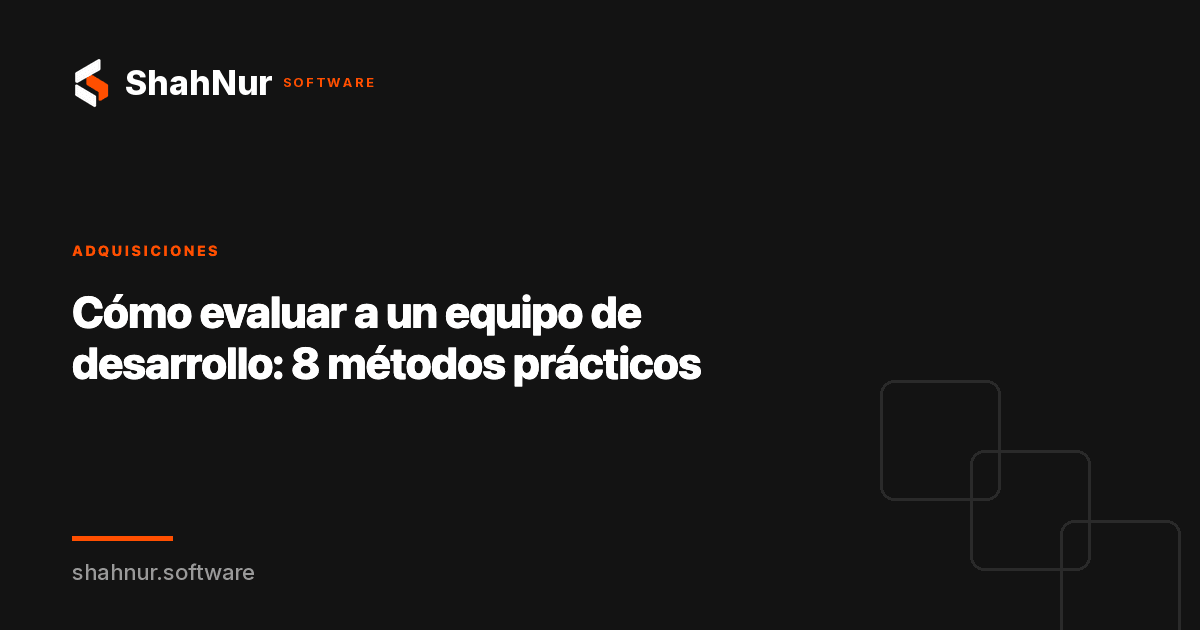 Cómo evaluar a un equipo de desarrollo: 8 métodos prácticos