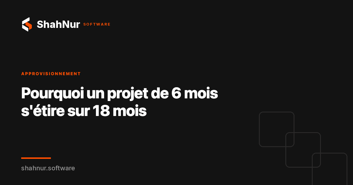 Pourquoi un projet de 6 mois s'étire sur 18 mois
