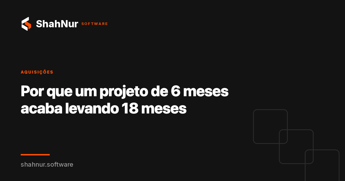 Por que um projeto de 6 meses acaba levando 18 meses
