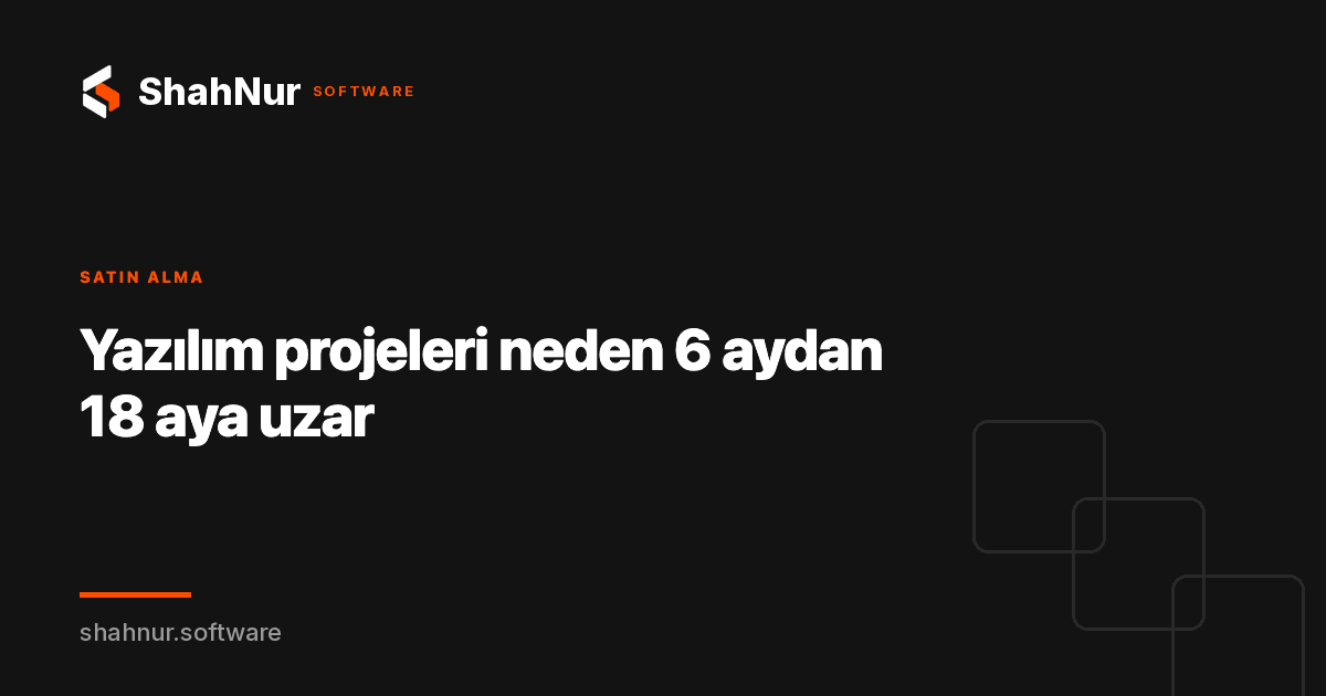 Yazılım projeleri neden 6 aydan 18 aya uzar