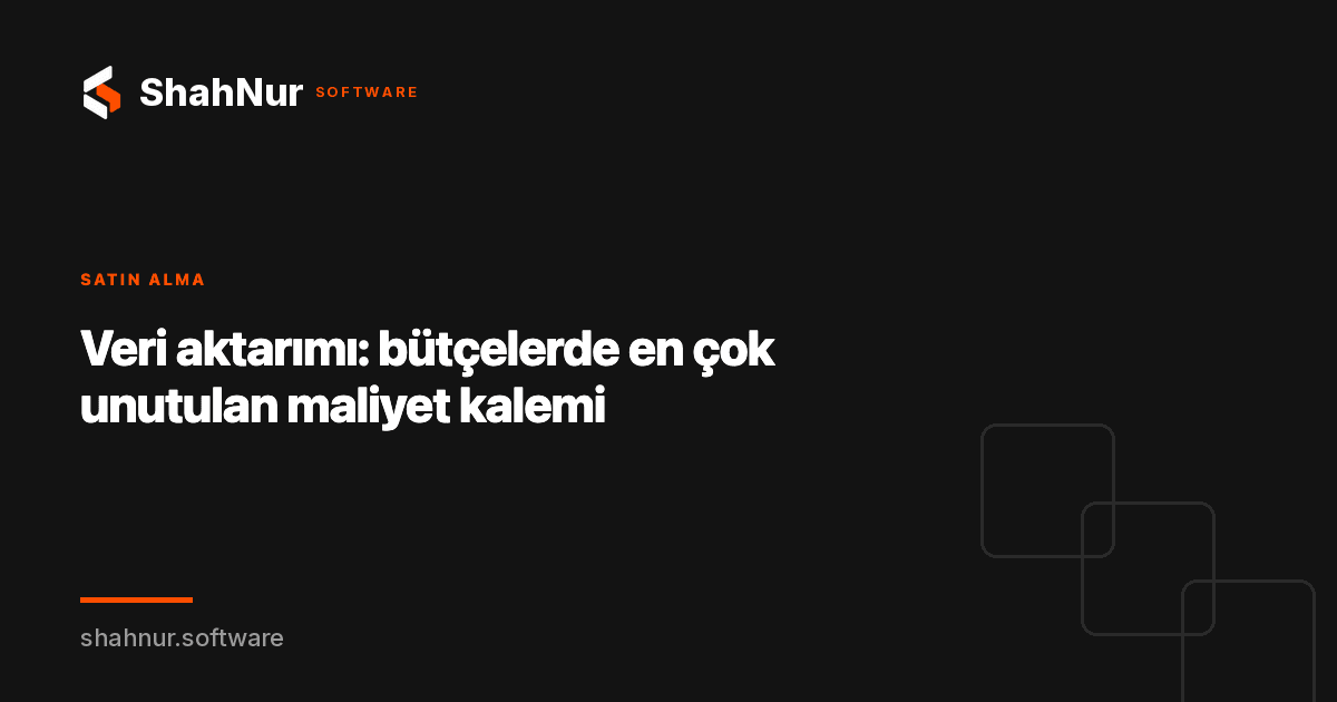 Veri aktarımı: bütçelerde en çok unutulan maliyet kalemi